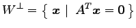 $\displaystyle W^{\perp}=\left\{\left.\,{\vec{x}}\,\,\right\vert\,\,{{A}^{T}\vec{x}=\vec{0}}\,\right\}$