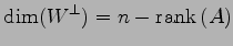 $\displaystyle \dim(W^{\perp})=n-\mathrm{rank}\,(A)$