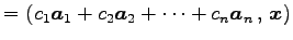 $\displaystyle = \left({c_1\vec{a}_1+ c_2\vec{a}_2+\cdots+ c_n\vec{a}_n}\,,\,{\vec{x}}\right)$