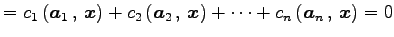 $\displaystyle = c_1\left({\vec{a}_1}\,,\,{\vec{x}}\right)+ c_2\left({\vec{a}_2}\,,\,{\vec{x}}\right)+ \cdots+ c_n\left({\vec{a}_n}\,,\,{\vec{x}}\right)=0$