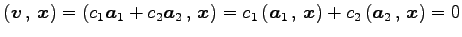 $\displaystyle \left({\vec{v}}\,,\,{\vec{x}}\right)= \left({c_1\vec{a}_1+c_2\vec...
...t({\vec{a}_1}\,,\,{\vec{x}}\right)+ c_2\left({\vec{a}_2}\,,\,{\vec{x}}\right)=0$