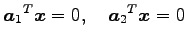 $\displaystyle {\vec{a}_1}^{T}\vec{x}=0, \quad {\vec{a}_2}^{T}\vec{x}=0$