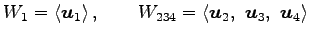 $\displaystyle W_1= \left\langle \vec{u}_1\right\rangle , \qquad W_{234}= \left\langle \vec{u}_2,\,\, \vec{u}_3,\,\, \vec{u}_4\right\rangle$