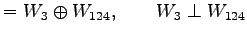 $\displaystyle =W_3\oplus W_{124},\qquad W_{3}\perp W_{124}$