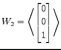 $ \displaystyle{W_2=
\left\langle \begin{bmatrix}
0 \\ 0 \\ 1
\end{bmatrix}\right\rangle }$