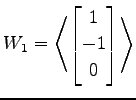 $ \displaystyle{W_1=
\left\langle \begin{bmatrix}
1 \\ -1 \\ 0
\end{bmatrix}\right\rangle }$