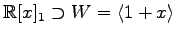 $ \displaystyle{
\mathbb{R}[x]_{1}\supset
W=
\left\langle 1+x\right\rangle }$