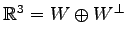 $ \mathbb{R}^{3}=W\oplus W^{\perp}$