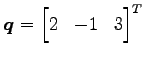 $ \vec{q}={\begin{bmatrix}2 & -1 & 3 \end{bmatrix}}^{T}$