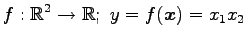 $ \displaystyle{f:\mathbb{R}^2\to\mathbb{R};\,\,
y=f(\vec{x})=x_1x_2}$