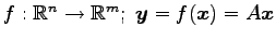 $ f:\mathbb{R}^{n}\to\mathbb{R}^{m};\,\,\vec{y}=f(\vec{x})=A\vec{x}$