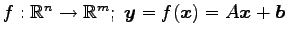 $ f:\mathbb{R}^{n}\to\mathbb{R}^{m};\,\,\vec{y}=f(\vec{x})=A\vec{x}+\vec{b}$