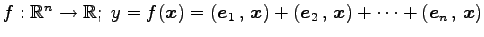 $ f:\mathbb{R}^{n}\to\mathbb{R};\,\,
y=f(\vec{x})=\left({\vec{e}_{1}}\,,\,{\vec{...
...c{e}_{2}}\,,\,{\vec{x}}\right)+\cdots+
\left({\vec{e}_{n}}\,,\,{\vec{x}}\right)$