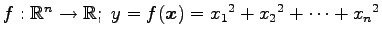 $ f:\mathbb{R}^{n}\to\mathbb{R};\,\,
y=f(\vec{x})=x_{1}{}^2+x_{2}{}^2+\cdots+x_{n}{}^2$