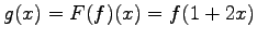 $ g(x)=F(f)(x)=f(1+2x)$