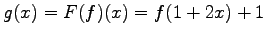 $ g(x)=F(f)(x)=f(1+2x)+1$