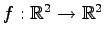 $ f:\mathbb{R}^{2}\to\mathbb{R}^{2}$