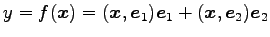 $\displaystyle y=f(\vec{x})= (\vec{x},\vec{e}_{1})\vec{e}_{1}+ (\vec{x},\vec{e}_{2})\vec{e}_{2}$