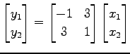 $\displaystyle \begin{bmatrix}y_1 \\ y_2 \end{bmatrix}= \begin{bmatrix}-1 & 3 \\ 3 & 1 \end{bmatrix} \begin{bmatrix}x_1 \\ x_2 \end{bmatrix}$