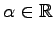 $ \alpha\in\mathbb{R}$