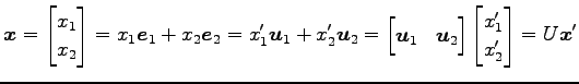 $\displaystyle \vec{x}= \begin{bmatrix}x_1 \\ x _2 \end{bmatrix} = x_1\vec{e}_1+...
...& \vec{u}_2 \end{bmatrix} \begin{bmatrix}x'_1 \\ x'_2 \end{bmatrix} = U\vec{x}'$