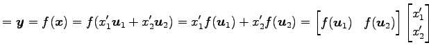 $\displaystyle =\vec{y}= f(\vec{x})= f(x'_1\vec{u}_1+x'_2\vec{u}_2)= x'_1f(\vec{...
...ec{u}_1) & f(\vec{u}_2) \end{bmatrix} \begin{bmatrix}x'_1 \\ x'_2 \end{bmatrix}$