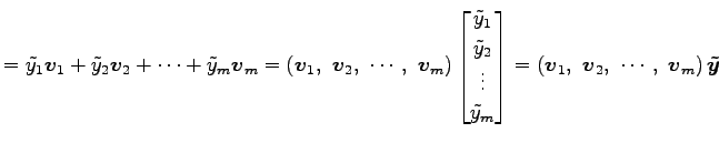 $\displaystyle = \tilde{y}_1\vec{v}_1+ \tilde{y}_2\vec{v}_2+ \cdots+ \tilde{y}_m...
...\left(\vec{v}_1,\,\, \vec{v}_2,\,\, \cdots,\,\, \vec{v}_m\right)\vec{\tilde{y}}$