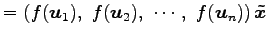 $\displaystyle = \left(f(\vec{u}_1),\,\, f(\vec{u}_2),\,\, \cdots,\,\, f(\vec{u}_n)\right)\vec{\tilde{x}}$