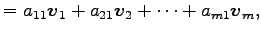 $\displaystyle = a_{11}\vec{v}_1+ a_{21}\vec{v}_2+ \cdots+ a_{m1}\vec{v}_m,$