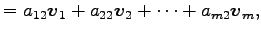 $\displaystyle = a_{12}\vec{v}_1+ a_{22}\vec{v}_2+ \cdots+ a_{m2}\vec{v}_m,$