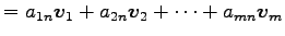 $\displaystyle = a_{1n}\vec{v}_1+ a_{2n}\vec{v}_2+ \cdots+ a_{mn}\vec{v}_m$