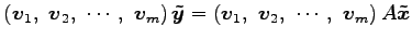 $\displaystyle \left(\vec{v}_1,\,\, \vec{v}_2,\,\, \cdots,\,\, \vec{v}_m\right)\...
...left(\vec{v}_1,\,\, \vec{v}_2,\,\, \cdots,\,\, \vec{v}_m\right)A\vec{\tilde{x}}$