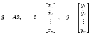 $\displaystyle \vec{\tilde{y}}=A\vec{\tilde{x}}, \qquad \tilde{x}= \begin{bmatri...
...begin{bmatrix}\tilde{y}_1 \\ \tilde{y}_2 \\ \vdots \\ \tilde{y}_m \end{bmatrix}$