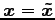 $ \vec{x}=\vec{\tilde{x}}$