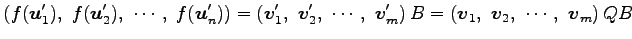 $\displaystyle \left(f(\vec{u}'_1),\,\, f(\vec{u}'_2),\,\, \cdots,\,\, f(\vec{u}...
... \right)B = \left(\vec{v}_1,\,\, \vec{v}_2,\,\, \cdots,\,\, \vec{v}_m \right)QB$