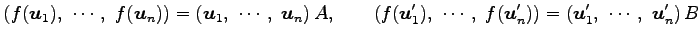 $\displaystyle \left(f(\vec{u}_1),\,\, \cdots,\,\, f(\vec{u}_n)\right)= \left(\v...
...\,\, f(\vec{u}'_n)\right)= \left(\vec{u}'_1,\,\, \cdots,\,\, \vec{u}'_n\right)B$