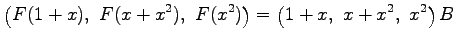 $\displaystyle \left(F(1+x),\,\, F(x+x^2),\,\, F(x^2)\right)= \left(1+x,\,\, x+x^2,\,\, x^2\right)B$