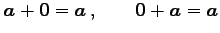 $\displaystyle \vec{a}+\vec{0}=\vec{a}\,, \qquad \vec{0}+\vec{a}=\vec{a}$