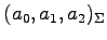 $ (a_0,a_1,a_2)_{\Sigma}$