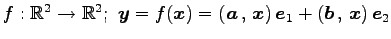 $ f:\mathbb{R}^{2}\to\mathbb{R}^{2};\,\,
\vec{y}=f(\vec{x})=
\left({\vec{a}}\,,\,{\vec{x}}\right)\vec{e}_{1}+
\left({\vec{b}}\,,\,{\vec{x}}\right)\vec{e}_{2}$