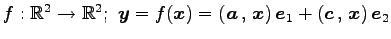 $ f:\mathbb{R}^{2}\to\mathbb{R}^{2};\,\,
\vec{y}=f(\vec{x})=
\left({\vec{a}}\,,\,{\vec{x}}\right)\vec{e}_{1}+
\left({\vec{c}}\,,\,{\vec{x}}\right)\vec{e}_{2}$