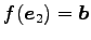 $ f(\vec{e}_{2})=\vec{b}$