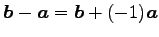 $\displaystyle \vec{b}-\vec{a}= \vec{b}+(-1)\vec{a}$