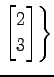 $ \displaystyle{\left.
\begin{bmatrix}
2 \\ 3
\end{bmatrix}\right\}}$