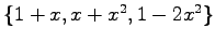 $ \left\{ 1+x,x+x^2,1-2x^2 \right\}$