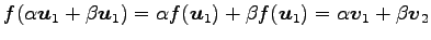 $\displaystyle f(\alpha\vec{u}_1+\beta\vec{u}_1)= \alpha f(\vec{u}_1)+\beta f(\vec{u}_1)= \alpha\vec{v}_1+\beta\vec{v}_2$