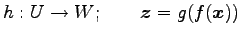 $\displaystyle h: U\to W; \qquad \vec{z}=g(f(\vec{x}))$