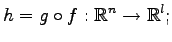 $\displaystyle h=g\circ f:\mathbb{R}^{n}\to\mathbb{R}^{l};$