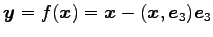 $ \vec{y}=f(\vec{x})=\vec{x}-(\vec{x},\vec{e}_{3})\vec{e}_{3}$