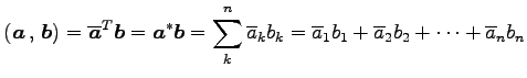 $\displaystyle \left({\vec{a}}\,,\,{\vec{b}}\right)= {\overline{\vec{a}}}^{T}\ve...
...{k}= \overline{a}_{1}b_{1}+ \overline{a}_{2}b_{2}+\cdots+ \overline{a}_{n}b_{n}$